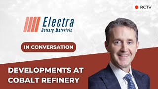 Developments at Cobalt Refinery | RCTV In Conversation with Electra Battery Materials
