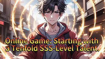 【end】Online Game: Starting with a Tenfold SSS-Level Talent.