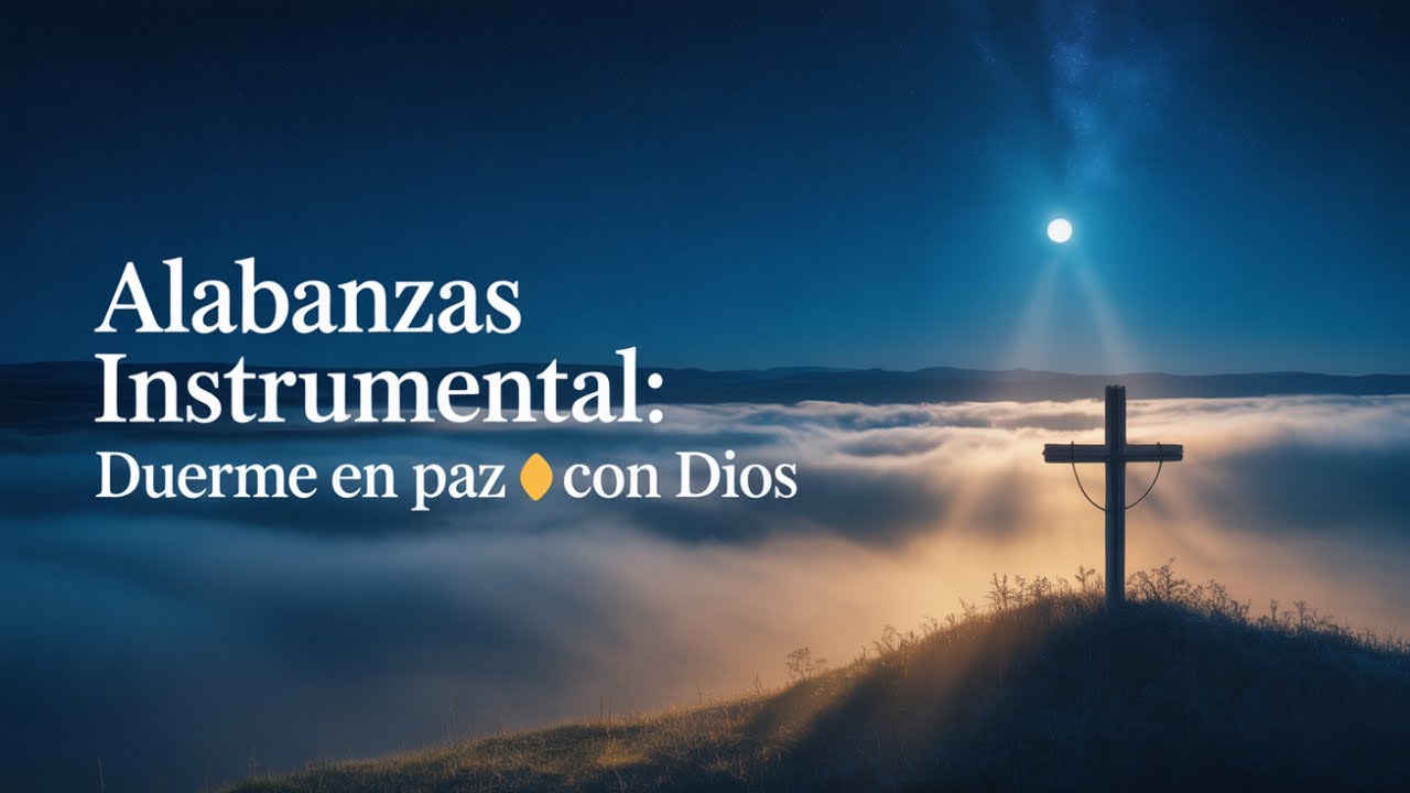 🌙 ALABANZAS PARA DORMIR – DESCANSO EN DIOS | Música Cristiana Suave ...
