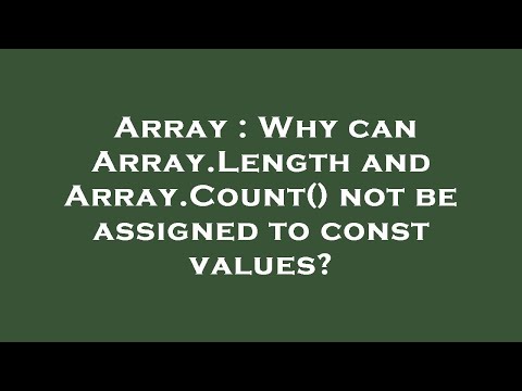Array : Why can Array.Length and Array.Count() not be assigned to const values?