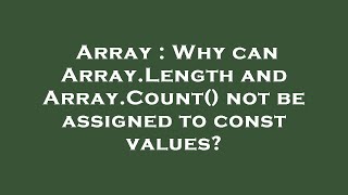 Array : Why can Array.Length and Array.Count() not be assigned to const values?