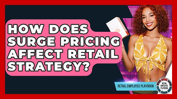 How Does Surge Pricing Affect Retail Strategy? - Retail Employee Playbook