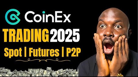 How to Trade Spot, Futures, and P2P on CoinEx (Beginner