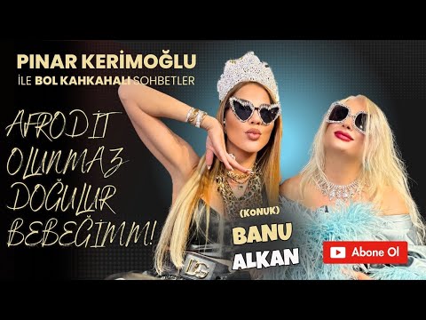 “ BANU ALKAN “ AFRODİT olunmaz doğulur BEBEĞİM..!