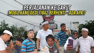 PERJALANAN KE GARUT-TIBA TIBA MOBIL YANG DITUMPANGI KANG DEDI DAN RAMDANI DIMINTA BERHENTI