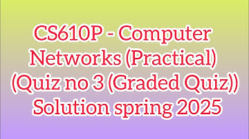 CS610P - Computer Networks (Practical) (Attendance Based Quiz#4) Solution spring 2025