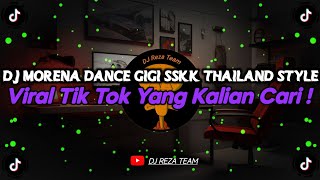 DJ MORENA DANCE GIGI SSKK THAILAND STYLE VIRAL TIK TOK TEBARU 2025 YANG KALIAN CARI !
