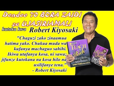 Dondoo 70 BORA ZAIDI za UJASIRIAMALI kutoka kwa Robert Kiyosaki