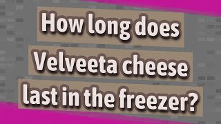 How long does Velveeta cheese last in the freezer?