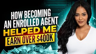 How becoming an Enrolled Agent helped me to earn over $400k in my tax and accounting firm