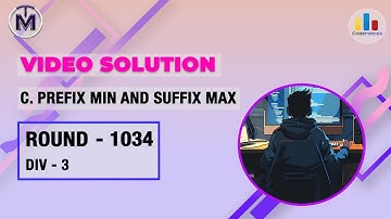 Codeforces Round 1034 Div 3 | C Prefix Min and Suffix Max | MMMUTRESO