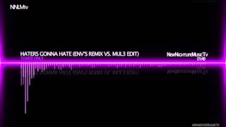 Celebrity Tonite Only - Haters Gonna Hate (EnV's Remix vs. MUL3 Edit) Net Worth