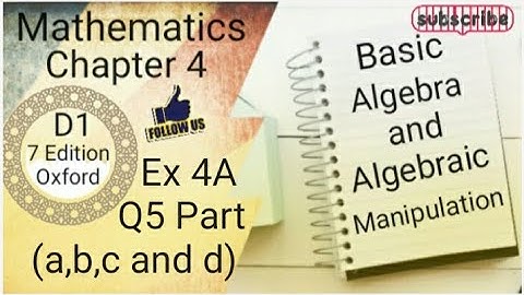 D1 CHAPTER 4 Ex 4A Q5 (a,b,c and d) Basic Algebra and Algebraic Manipulation (7 Edition )
