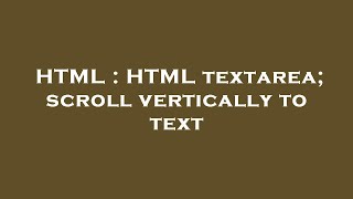 HTML : HTML textarea; scroll vertically to text