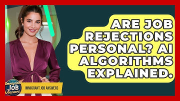 Are Job Rejections Personal? AI Algorithms Explained. - Immigrant Job Answers
