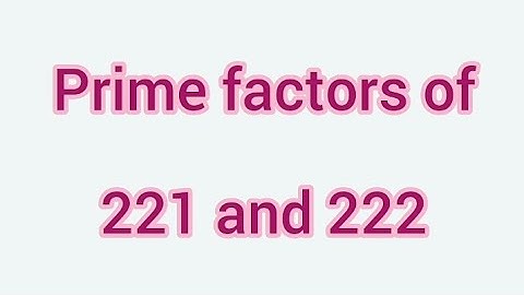 Prime factors of 221 and 222 | Learnmaths