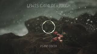Video thumbnail of "Lewis Capaldi - Tough (Piano Cover)"