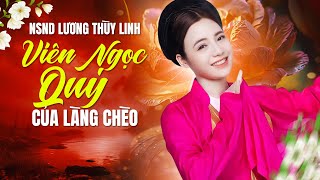 NSND LƯƠNG THÙY LINH- VIÊN NGỌC QUÝ CỦA LÀNG CHÈO VIỆT NAM