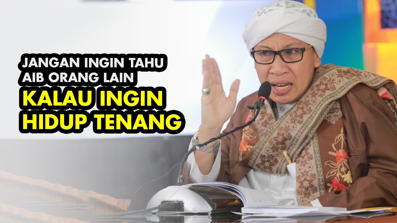 Jangan Ingin Tahu Aib Orang Lain kalau Ingin Hidup Tenang - Buya Yahya