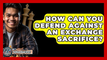 How Can You Defend Against An Exchange Sacrifice? - The Board Game Xpert
