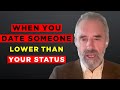 Jordan Peterson: &quot;Explains What Happens When You Date Lower Than Your Status&quot;(Best Advice)