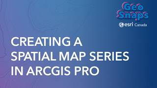 Creating a spatial map series in ArcGIS Pro