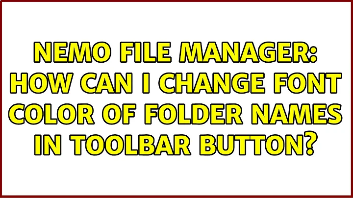 Ubuntu: Nemo file manager: How can I change font color of folder names in toolbar button?