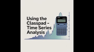 Using the ClassPad for Time Series Analysis | ATAR Maths Applications (WA)