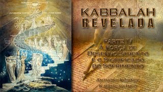 Kabbalah Revelada #4 - A Força de Desenvolvimento e o Significado do Sofrimento