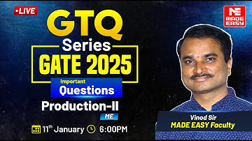 GTQ Series | GATE 2025 | Production-II | ME | MADE EASY