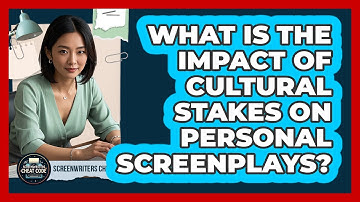 What Is The Impact Of Cultural Stakes On Personal Screenplays? - Screenwriter