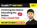 Civilising the ‘Native’ Educating the Nation Full Chapter Class 8 | CBSE Class 8 History Chapter 7