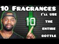10 FRAGRANCES SO GOOD I"ll USE THE ENTIRE BOTTLE | A FRAGRANCE TAG VIDEO 🔥🔥🔥🔥