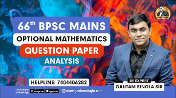 66th BPSC Optional Mathematics Exam Detailed Analysis by Gautam Singla Sir ! Helpline:-7404406282