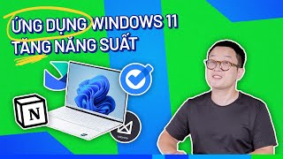 2024, Đây Là Top 10 Ứng Dụng Tuyệt Vời Nhất Trên Windows 11 Giúp Tăng Hiệu Suất Làm Việc