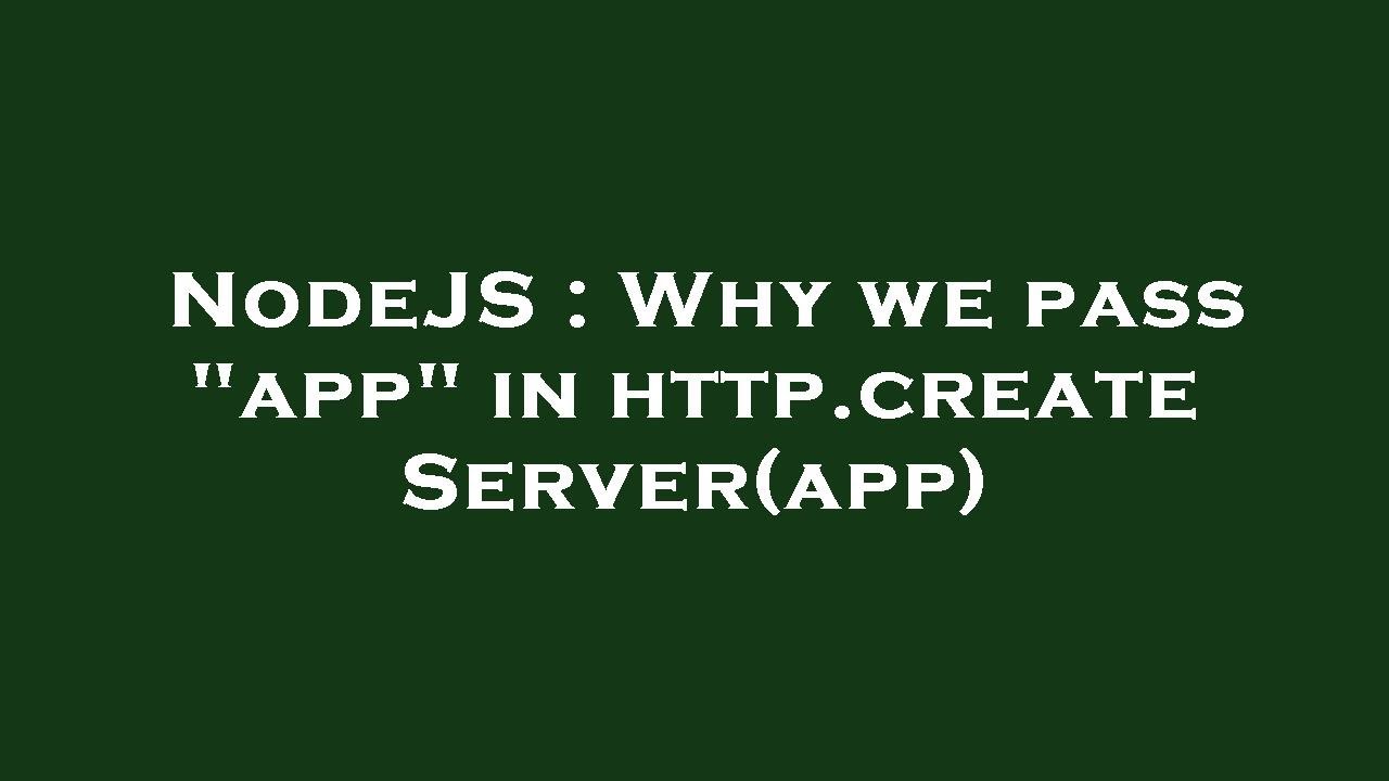 NodeJS : Why we pass "app" in http.createServer(app) - YouTube