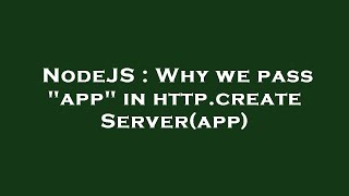 Nodejs Why We Pass App In Http.createserverapp