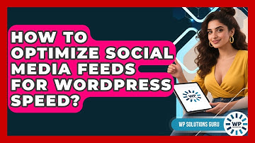 How To Optimize Social Media Feeds For WordPress Speed? - WP Solutions Guru