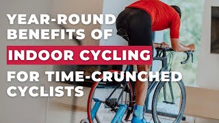 How Time-Crunched Cyclists Should Leverage Indoor Cycling Year-Round