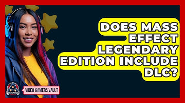 Does Mass Effect Legendary Edition Include DLC? - Video Gamers Vault