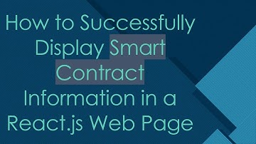 How to Successfully Display Smart Contract Information in a React.js Web Page