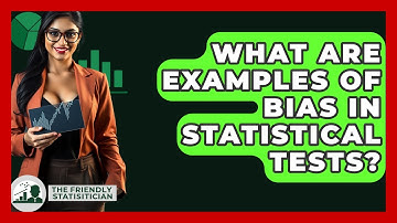 What Are Examples Of Bias In Statistical Tests? - The Friendly Statistician