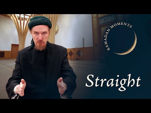 Straight – Abdal Hakim Murad – Ramadan Moment 1