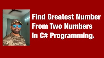 Find the Greatest Number From Two Numbers in C# Programming.
