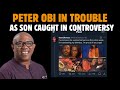 2027 Election Tension: Peter Obi Shaken as Son’s Controversial Photos Leak
