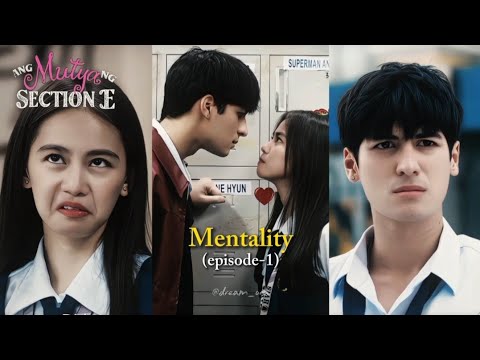 Section E s1 episode-1 mentality | Section E Mentality | Section E core | Ang Mutya ng Section E