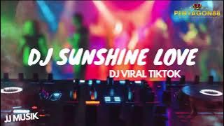 DJ SUNSHINE LOVE !!!! DJ VIRAL TIKTOK !! JJ MUSIK