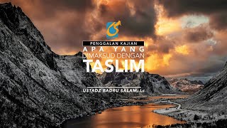 [PK] Apa Yang Dimaksud Dengan Taslim? - Ust Badru Salam, Lc