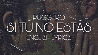 RUGGERO | Si Tú No Estás | English lyrics | Letra inglés