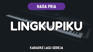 Lingkupiku  - Karaoke Lagu Gereja - Nada Pria